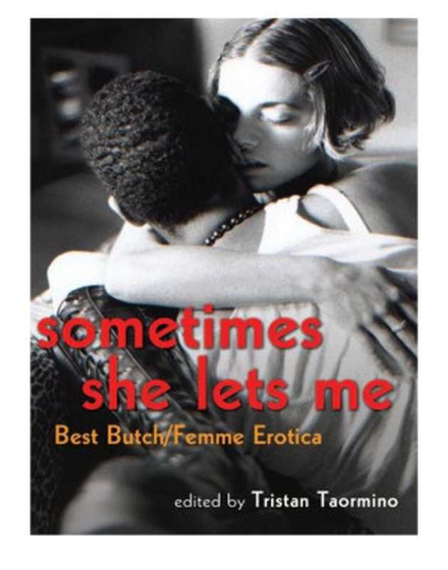 Sometimes She Lets Me： Best Butch-Femme Erotica（Taormino， Tristan (editor)）（Cleis Press 2011）