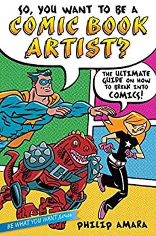 So， You Wanna Be A Comic Book Artist： How To Break Into Comics! The Ultimate Guide For Kids（Amara， Philip）（Simon Pulse Beyond Words 2001）