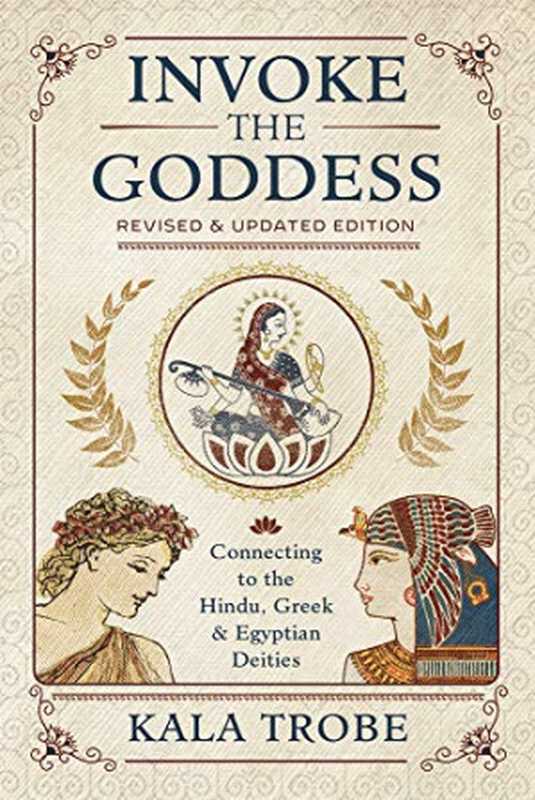 Invoke the Goddess（Kala Trobe）（Llewellyn Publications 2019）