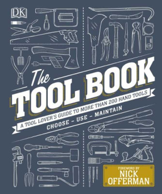 The Tool Book： A Tool-Lover’s Guide to Over 200 Hand Tools Choose - Use - Maintain（Nick Offerman (foreword)， Phil Davy， Luke Edwardes-Evans， Jo Behari， Matthew Jackson）（DK Publishing 2018）