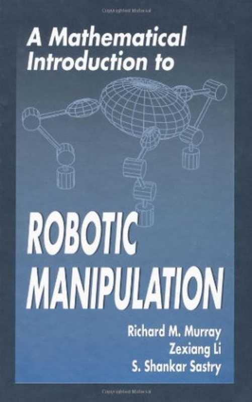 A Mathematical Introduction to Robotic Manipulation（Richard M. Murray， Zexiang Li， S. Shankar Sastry， S. Shankara Sastry）（CRC Press 1994）