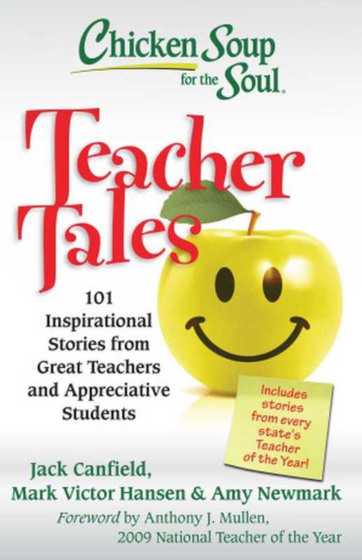 Chicken Soup for the Soul： Teacher Tales： 101 Inspirational Stories from Great Teachers and Appreciative Students（Jack Canfield， Amy Newmark， Mark Victor Hansen， Anthony J. Mullen）（Chicken Soup for the Soul 2011）