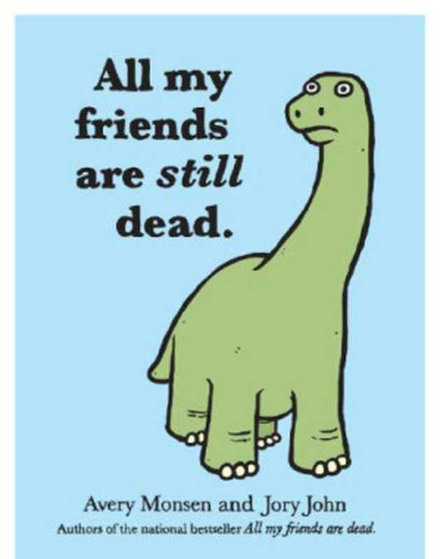 All My Friends Are Still Dead（Jory John， Avery Monsen）（Chronicle Books 2012）