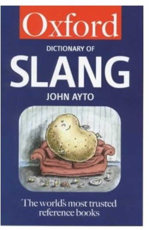 The Oxford Dictionary of Slang（John Ayto）（Oxford University Press， USA 1999）