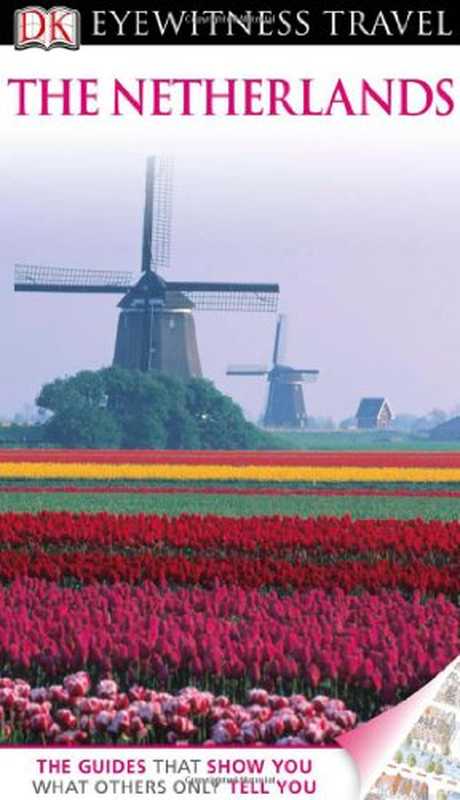 DK Eyewitness Travel Guide： The Netherlands（DK Publishing， Gerard M.L. Harmans）（Dorling Kindersley Publishing 2011）