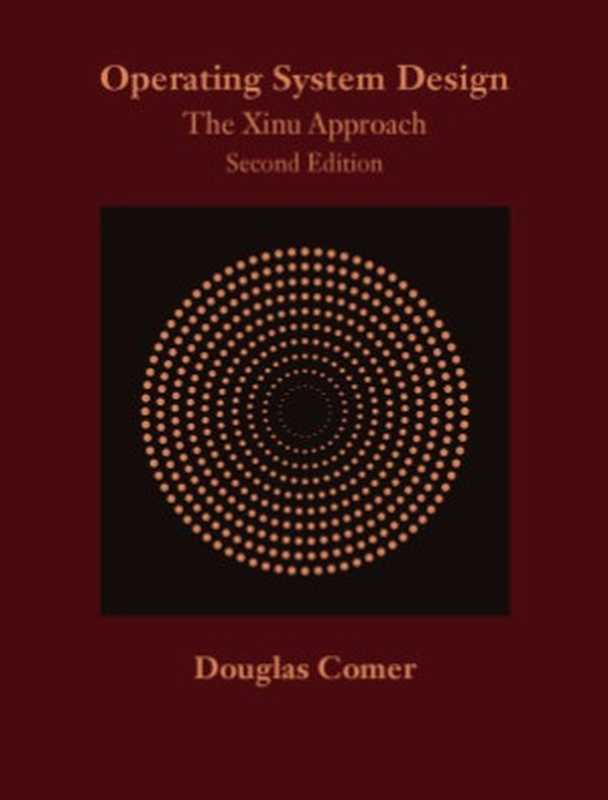 Operating System Design， The Xinu Approach（Douglas Comer）（Chapman and Hall 2015）