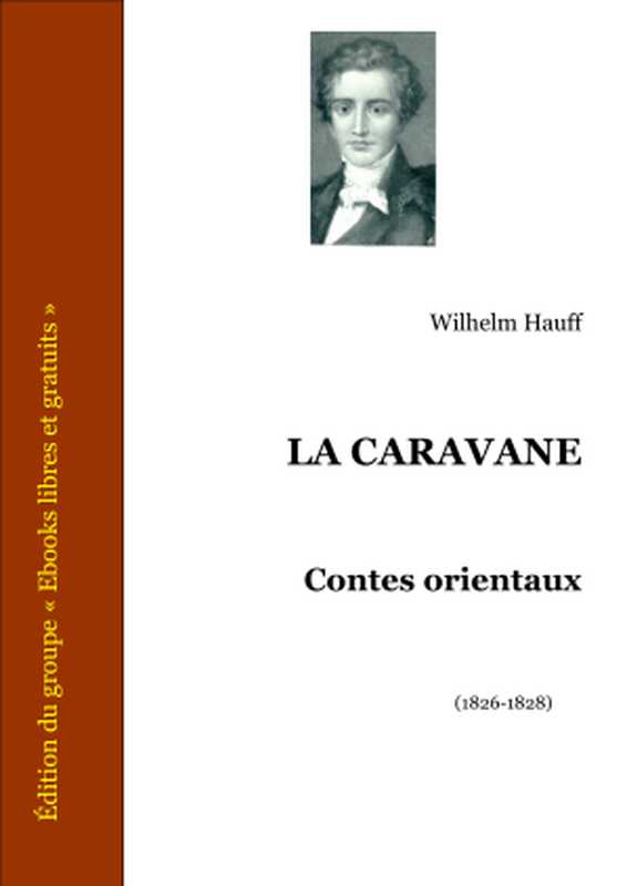 La Caravane - Contes orientaux ： Le Calife cigogne - Le Faux Prince - La Délivrance de Fatmé - Le Petit Mouck - Le Vaisseau maudit - Les Aventures de Saïd（Hauff Wilhelm）