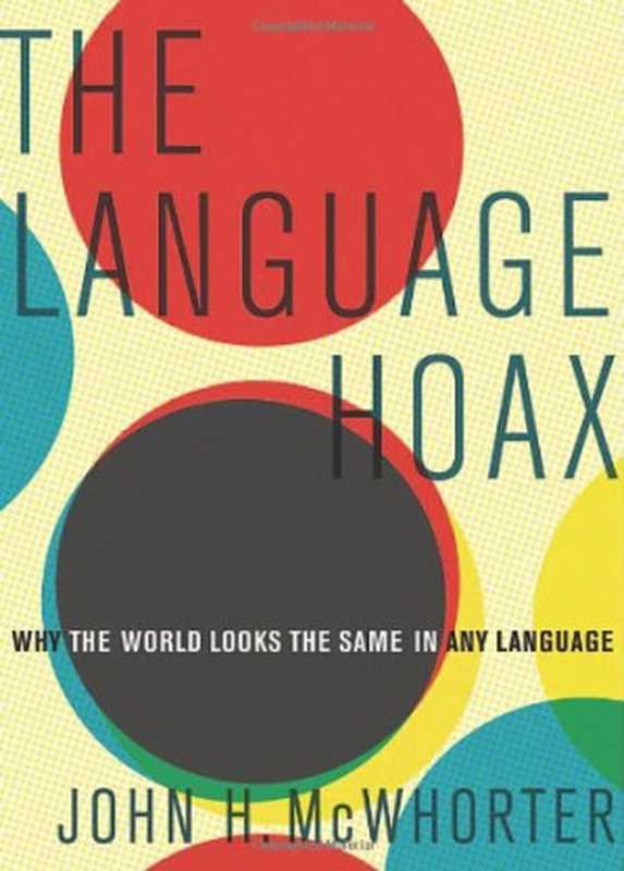 The Language Hoax： Why the World Looks the Same in Any Language（John H. McWhorter）（Oxford University Press， USA 2014）