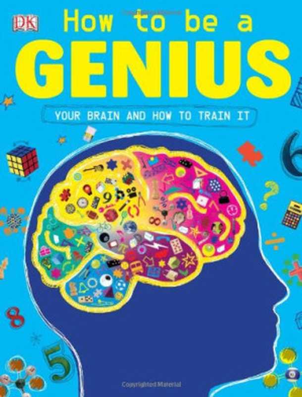 How to Be a Genius ： Your Brilliant Brain and How to Train It（John Woodward）（DK CHILDREN 2008）