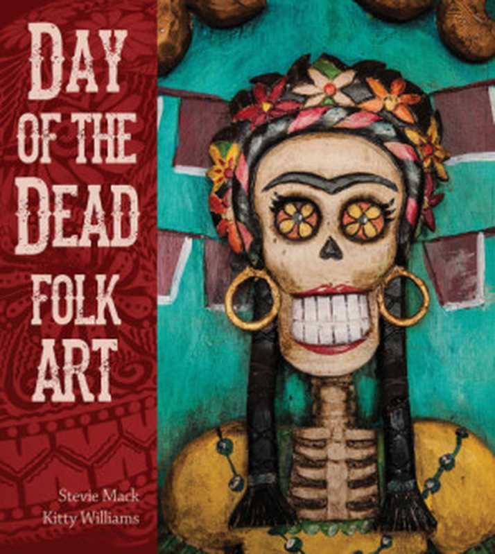 Day of the Dead Folk Art（Mack， Stevie;Williams， Kitty）（Gibbs Smith 2015）