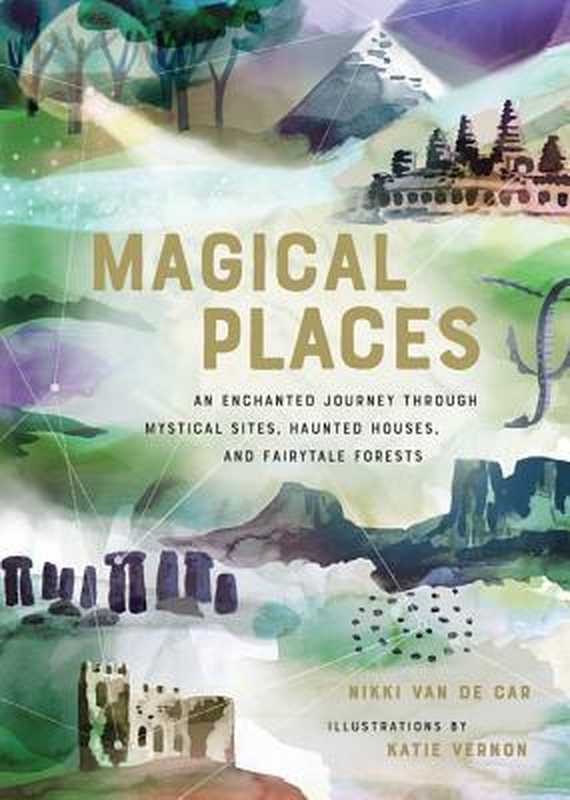 Magical Places（Nikki Van De Car）（Running Press， Hachette Book Group 2019）