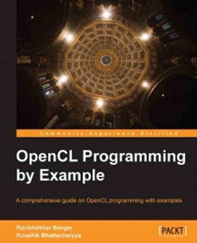 OpenCL Programming by Example： A comprehensive guide on OpenCL programming with examples（Ravishekhar Banger， Koushik Bhattacharyya）（Packt Publishing 2013）