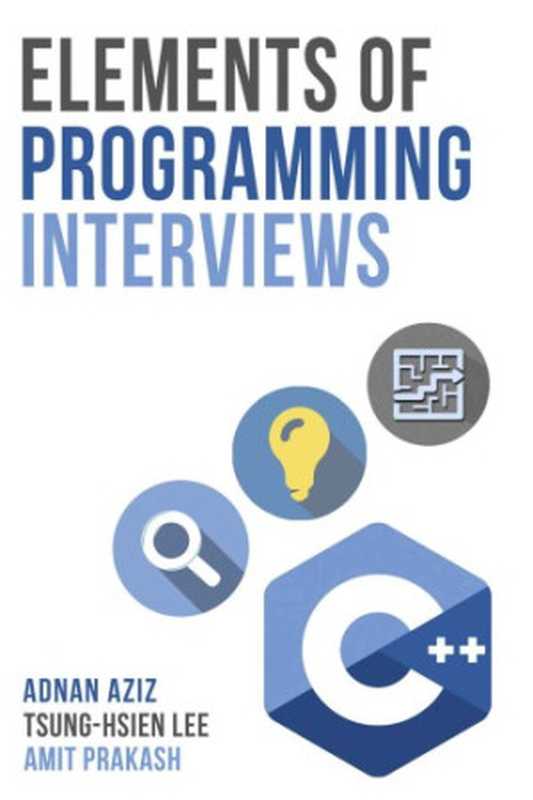 Elements of Programming Interviews： The Insiders’ Guide（Adnan Aziz， Tsung-Hsien Lee， Amit Prakash）（2015）