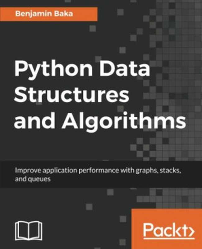 Python Data Structures and Algorithms（Benjamin Baka）（Packt Publishing 2017）