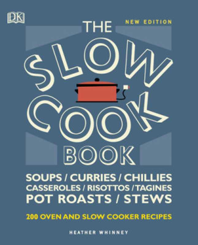 The Slow Cook Book： Over 200 Oven and Slow Cooker Recipes（Heather Whinney）（DK， Dorling Kindersley 2018）