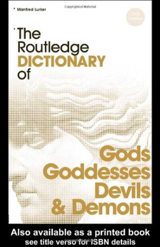 The Routledge Dictionary of Gods and Goddesses， Devils and Demons（Manfred Lurker）（Psychology Press 2004）