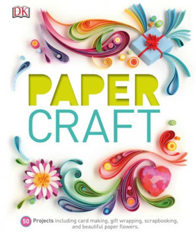 Paper Craft（Mitchem James (ed.)）（DK Publishing 2015）