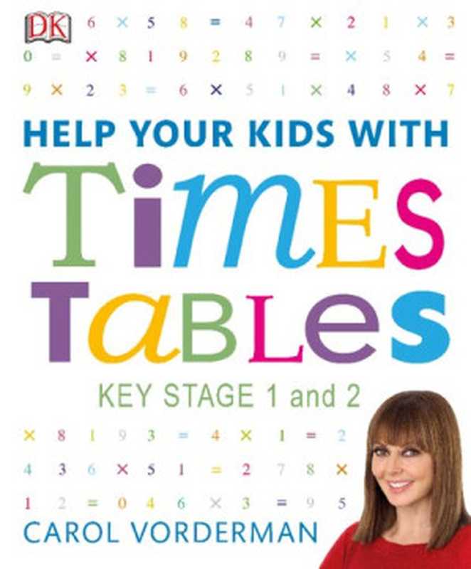 Help Your Kids with Times Tables ： A Unique Step-by-Step Visual Guide and Practice Questions， Ages 5-11 (Key Stage 1-2)（Carol Vorderman）（DK 2017）