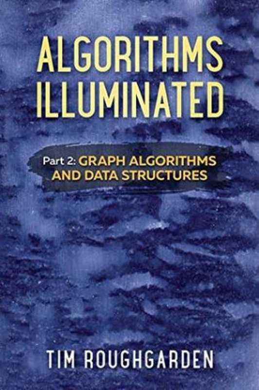 Algorithms Illuminated (Part 2)： Graph Algorithms and Data Structures（Tim Roughgarden）（Soundlikeyourself Publishing， LLC 2018）