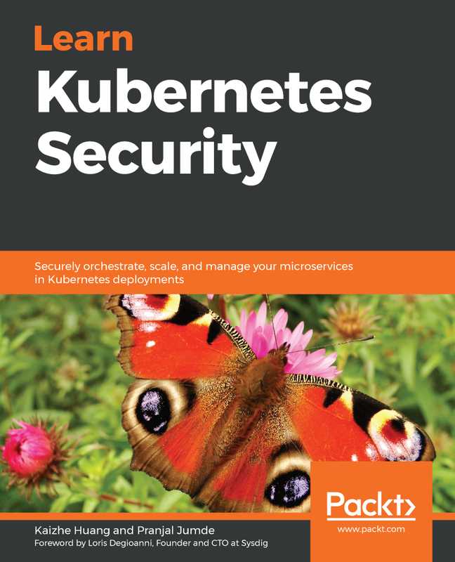 Learn Kubernetes Security Securely orchestrate  scale  and manage your microservices in Kubernetes deployments (Kaizhe Huang Pranjal Jumde)