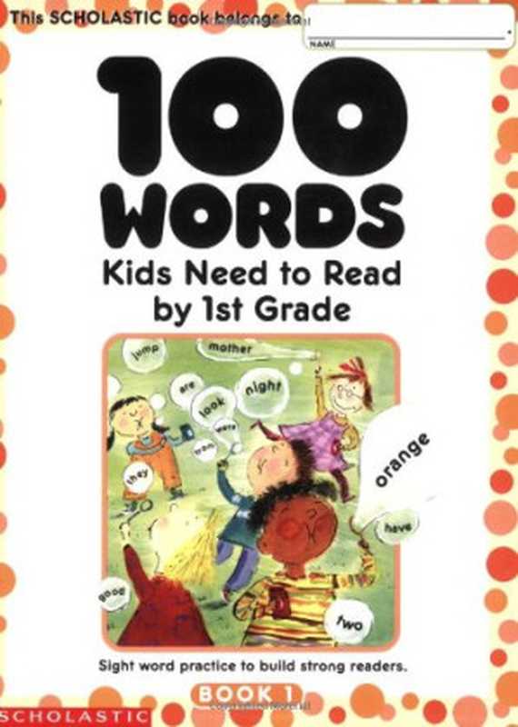 100 Words Kids Need to Read by 1st Grade： Sight Word Practice to Build Strong Readers（Terry Cooper）（Scholastic Teaching Resources (Theory an 2002）