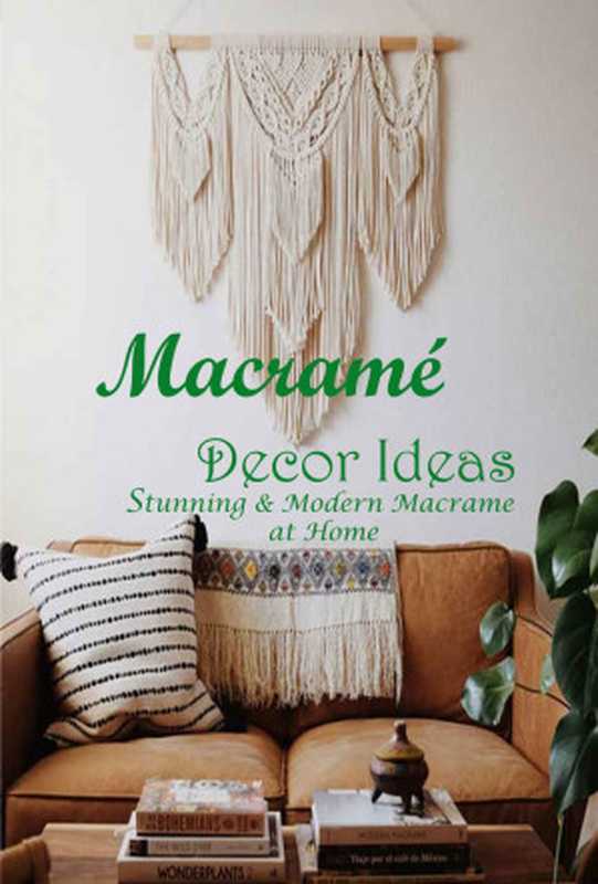 Macramé Decor Ideas： Stunning & Modern Macrame at Home（ALEXANDRA LUCERO）（2021）