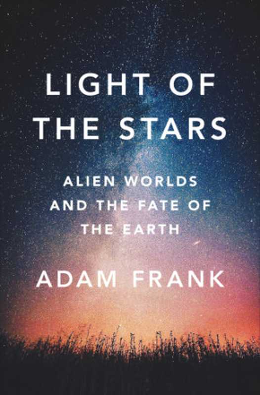 Light of the Stars（Adam Frank）（National Geographic Books 2018）