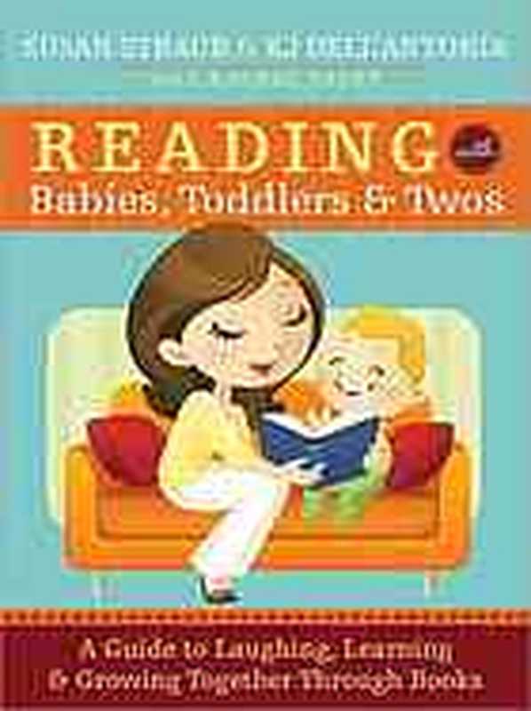 Reading with babies， toddlers， and twos： a guide to choosing， reading， and loving books together（Straub， Susan; Dell