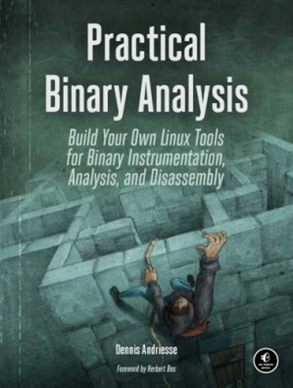 Practical Binary Analysis. Build Your Own Linux Tools for Binary Instrumentation， Analysis， and Disassembly（Dennis Andriesse）（No Starch Press 2018）