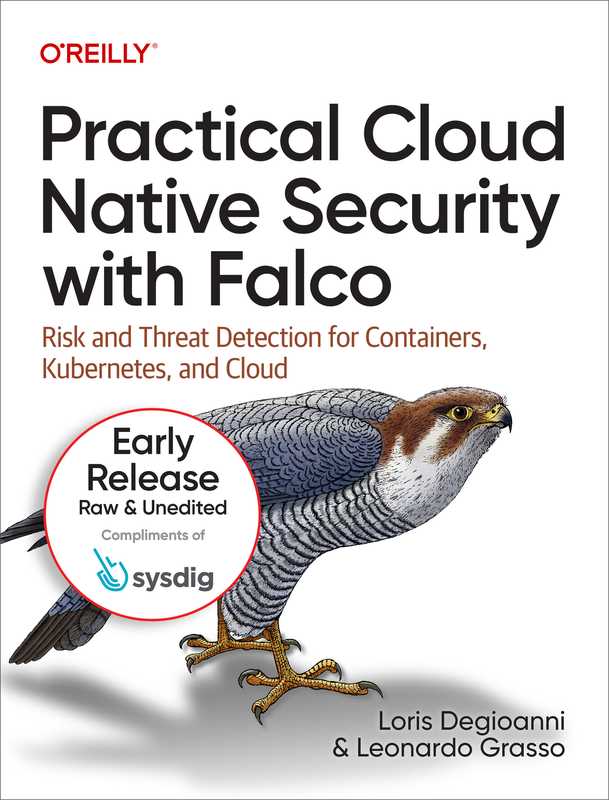 Practical Cloud Native Security with Falco_ Risk and Threat -- Loris Degioanni  Leonardo Grasso -- 1  2022 -- O