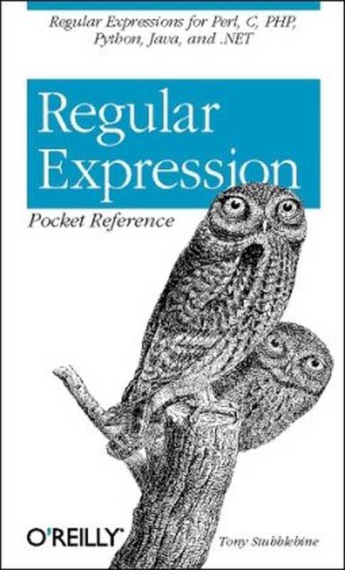 Regular Expression Pocket Reference： Regular Expressions for Perl， Ruby， PHP， Python， C， Java and .NET (Pocket Reference (O