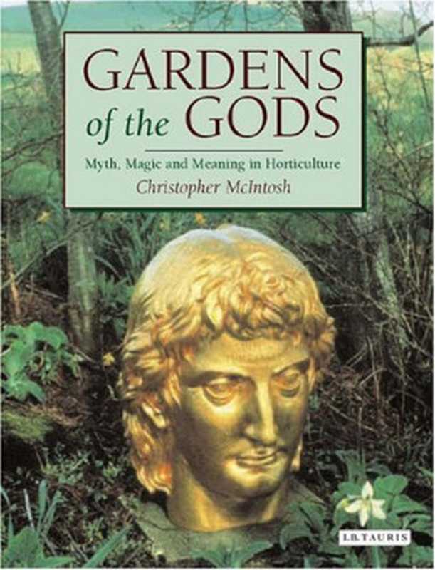 Gardens of the Gods： Myth， Magic and Meaning in Horticulture（Christopher McIntosh）（I. B. Tauris 2005）