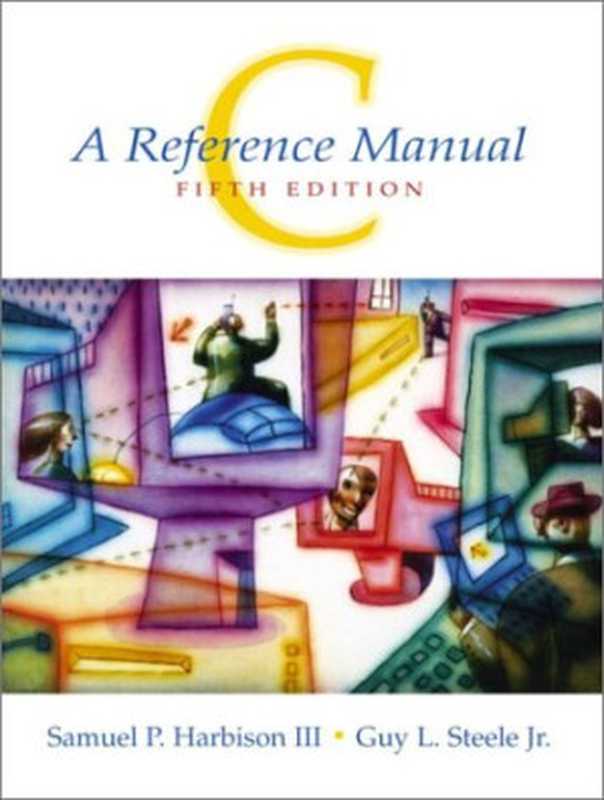 C： A Reference Manual (5th Edition)（Samuel P. Harbison， Guy L. Steele）（2002）