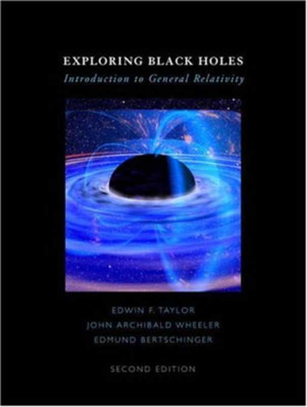 Exploring Black Holes： Introduction to General Relativity (2nd Edition)（Edwin F. Taylor， John Archibald Wheeler， Edmund Bertschinger）（Pearson 2016）