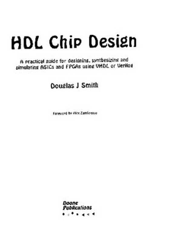 Hdl Chip Design： A Practical Guide for Designing， Synthesizing & Simulating Asics & Fpgas Using Vhdl or Verilog（Douglas J. Smith）（Doone Pubns 1998）