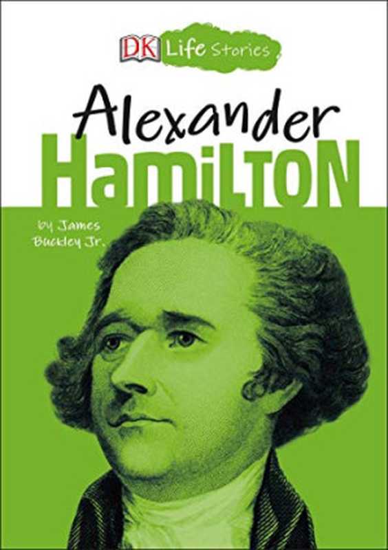 DK Life Stories - Alexander Hamilton（DK Life Stories）（DK Children 2019）