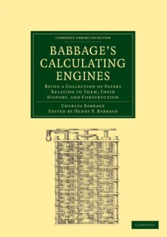 Babbage’s Calculating Engines： Being a Collection of Papers Relating to them; their History and Construction（Charles Babbage， Henry P. Babbage (editor)）（Cambridge University Press 2010）