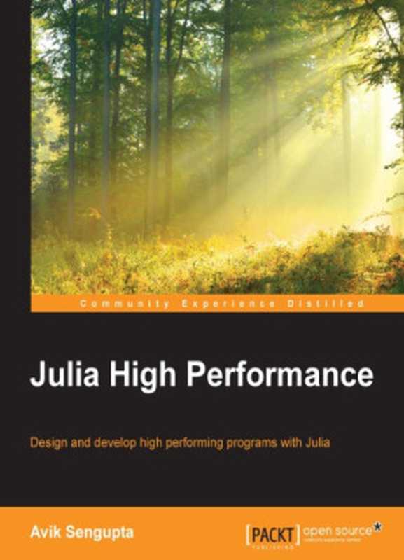 Julia high performance ： design and develop high performing programs with Julia（Sengupta， Avik）（Packt Publishing 2016）