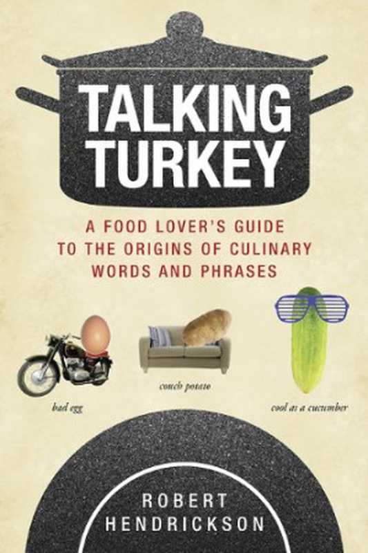 Talking Turkey： A Food Lover’s Guide to the Origins of Culinary Words and Phrases（Robert Hendrickson）（Skyhorse Publishing 2014）