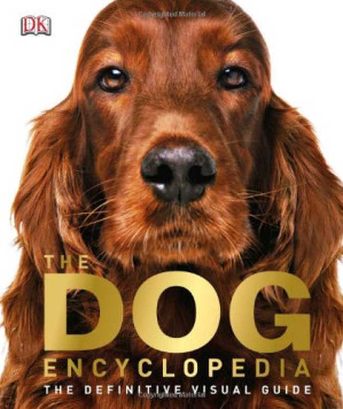 The Dog Encyclopedia： The Definitive Visual Guide（DK）（DK， Dorling Kindersley 2013）