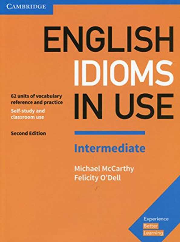 English Idioms in Use Intermediate Book with Answers： Vocabulary Reference and Practice（Michael McCarthy， Felicity O’Dell）（Cambridge University Press 2017）