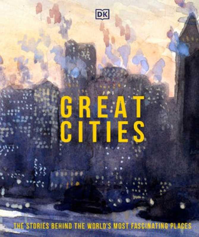 Great Cities ： The Stories Behind the World’s most Fascinating Places（DK）（Dorling Kindersley Ltd 2021）