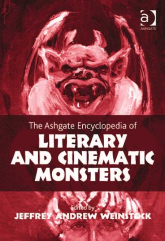 The Ashgate Encyclopedia of Literary and Cinematic Monsters（Jeffrey Andrew Weinstock）（Ashgate 2014）