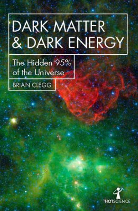 Dark Matter and Dark Energy： The Hidden 95% of the Universe（Brian Clegg）（Icon Books 2019）