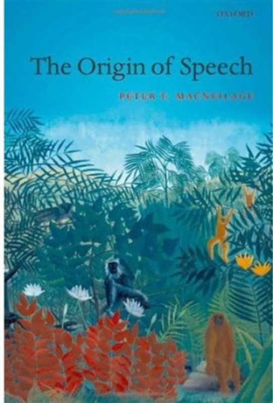 The Origin of Speech（Peter MacNeilage）（OUP Oxford 2008）