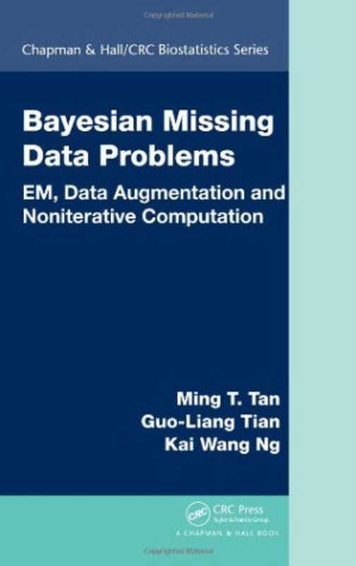 Bayesian Missing Data Problems： EM， Data Augmentation and Noniterative Computation (Chapman & Hall CRC Biostatistics Series)（Ming T. Tan， Guo-Liang Tian， Kai Wang Ng）（Chapman and Hall CRC 2009）