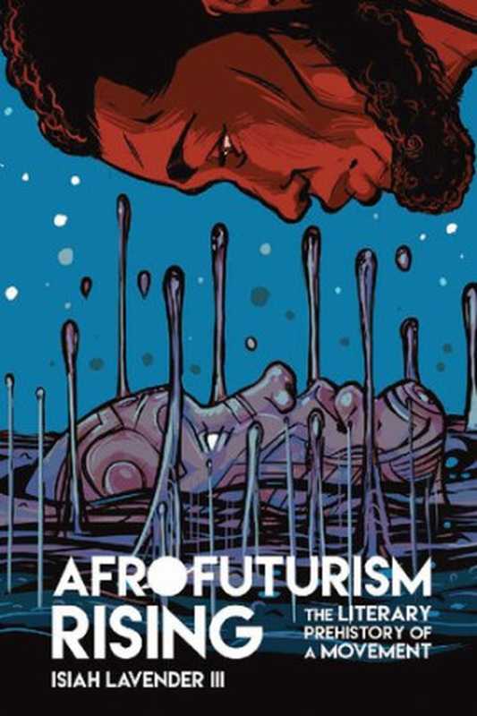 Afrofuturism Rising（Isiah Lavender III）（New Suns： Race， Gender， and Se 2019）