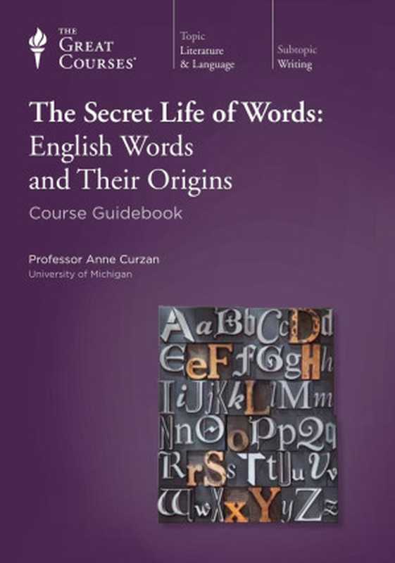 The Secret Life of Words： English Words and Their Origins（Anne Curzan）（The Great Courses 2012）