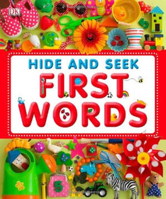 Hide and Seek First Words（Dawn Sirett; Dave King）（DK Preschool 2010）