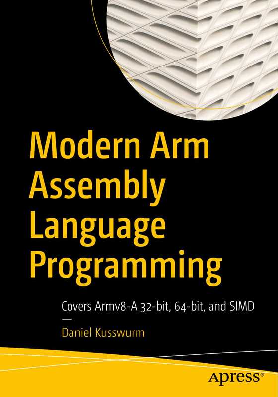 Modern Arm Assembly Language Programming Covers Armv8-A 32-bit  64-bit  and SIMD (Daniel Kusswurm)